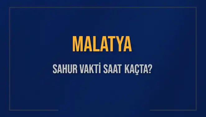Malatya'da Sahur Vakti: 10 Mart 2025 Saat Kaçta?