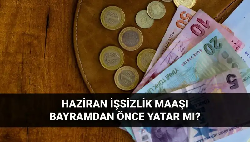 İşsizlik Maaşı Bayram Öncesi Yatar mı? 2025 Haziran Bilgileri