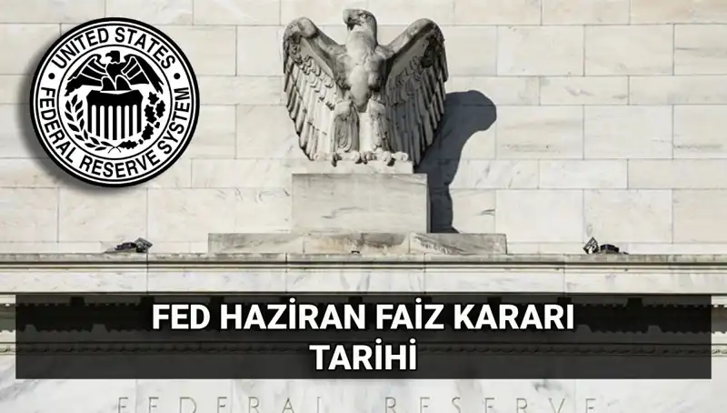 Haziran FED Faiz Kararı: Yatırımcıları Bekleyen Kritik Tarih