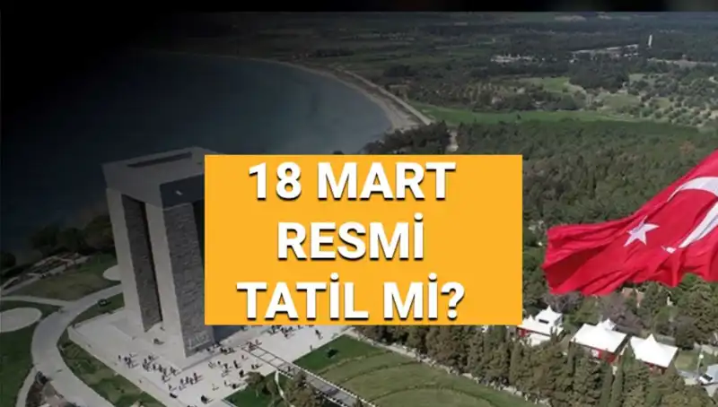 18 Mart 2023'te Resmi Tatil Mi? Çanakkale Zaferi'nin Anlamı ve Önemi