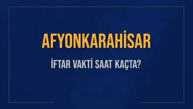Afyonkarahisar’da 2 Mart 2025 İftar Vakti Saat Kaçta?