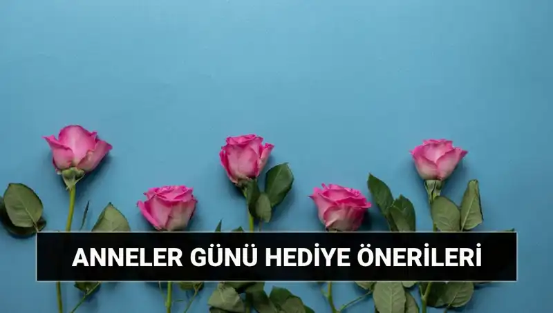 Anneler Günü’ne Özel En Güzel Hediye Fikirleri ile Sevdiklerinizi Şaşırtın