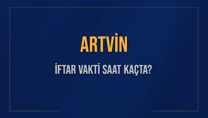 Artvin'de İftar Vakti: Akşam Yemeği İçin Geri Sayım Başladı!