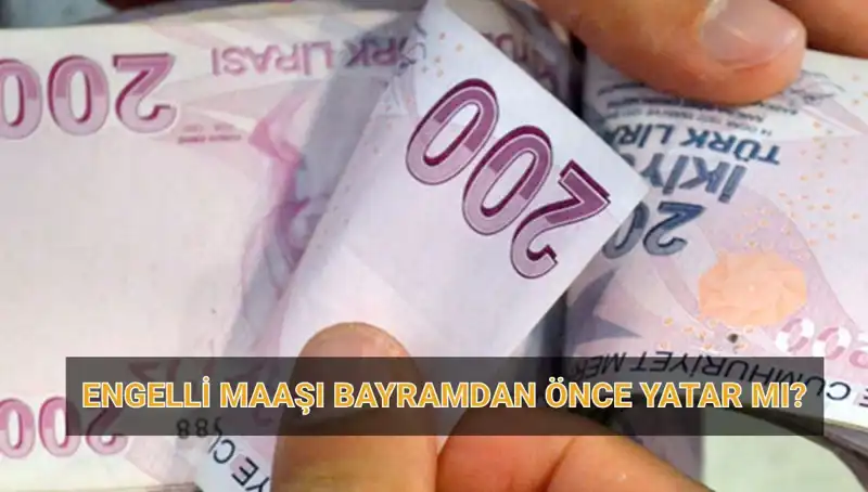 Engelli Maaşları Bayram Öncesi Ödenecek mi? Tarihleri Belirlendi