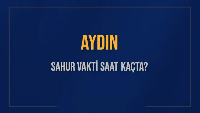 Aydın'da Sahur Vakti: 4 Mart 2025 İçin Hesaplamalar ve İpuçları