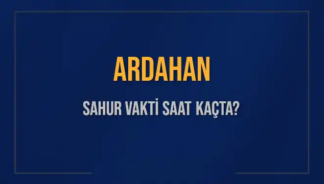 Ardahan'da İmsak Vakti ve Sahur Saatleri: 2025 Takvimi